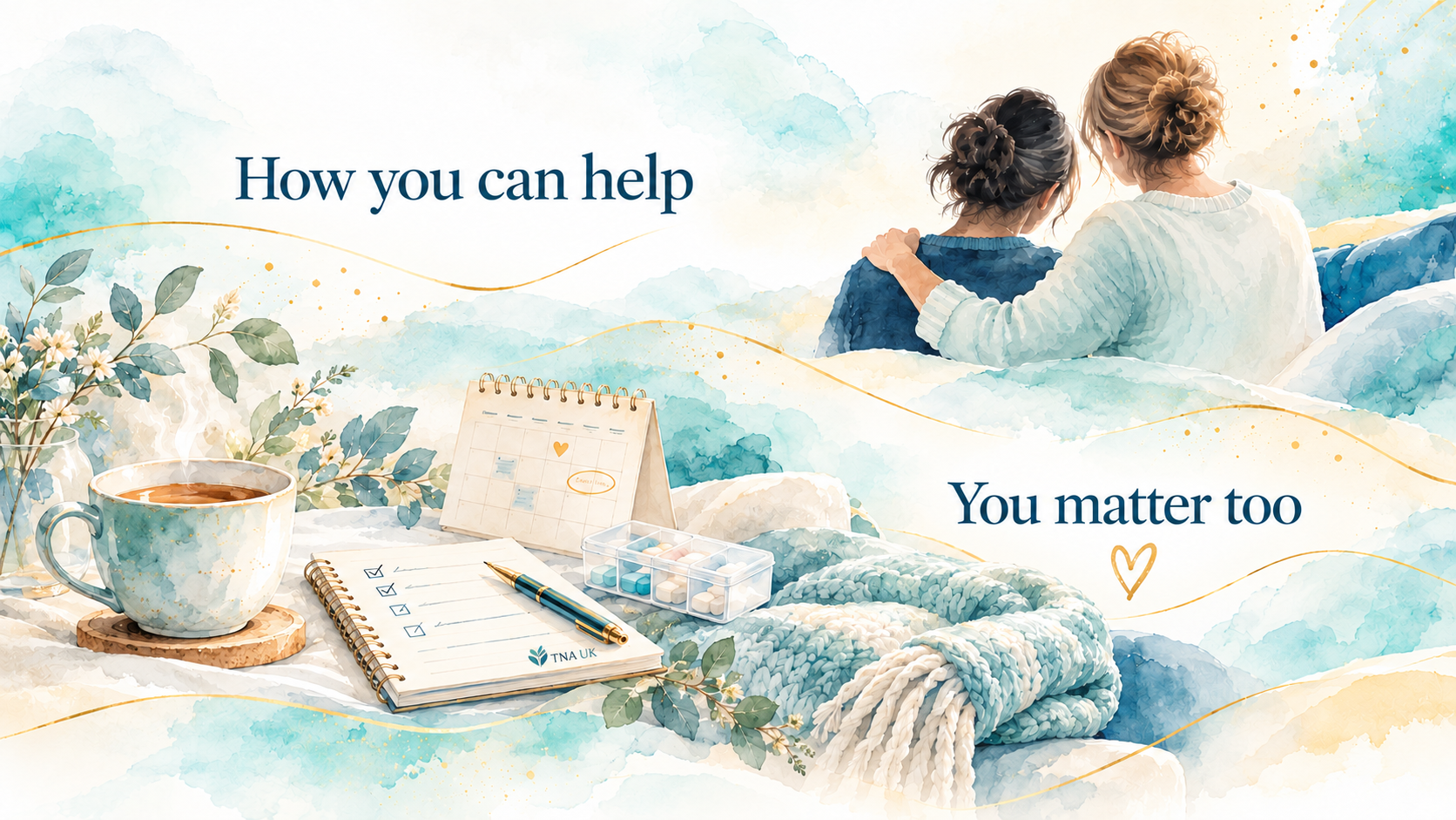Watercolour illustration for TNA UK carers, showing practical caring support and a reminder that carers matter too.